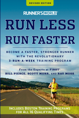Runner's World Run Less, Run Faster: Become a Faster, Stronger Runner with the Revolutionary 3-Run-A-Week Training Program - Pierce, Bill, and Murr, Scott, and Moss, Ray