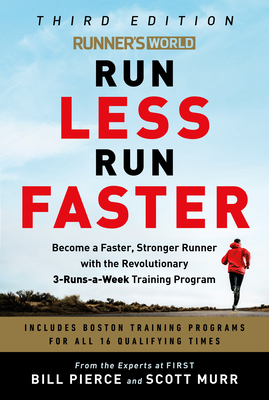 Runner's World Run Less Run Faster: Become a Faster, Stronger Runner with the Revolutionary 3-Runs-A-Week Training Program - Pierce, Bill, and Murr, Scott
