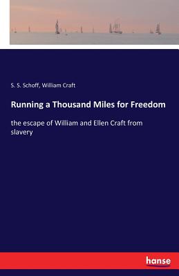 Running a Thousand Miles for Freedom: the escape of William and Ellen Craft from slavery - Schoff, S S, and Craft, William