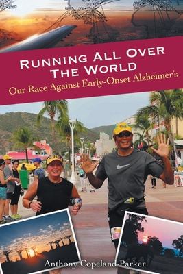 Running All Over The World: Our Race Against Early-Onset Alzheimer's - Copeland-Parker, Anthony