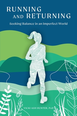 Running and Returning: Seeking Balance in an Imperfect World - Ash Hunter, Vicki