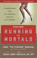 Running for Mortals: A Commonsense Plan for Changing Your Life with Running