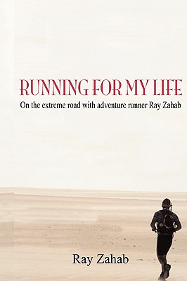 Running for My Life: On the Extreme Road with Adventure Runner Ray Zahab - Zahab, Ray
