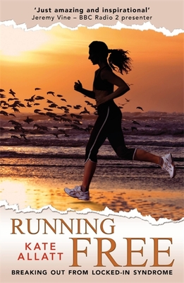 Running Free: Breaking Out from Locked-in Syndrome - Allatt, Kate