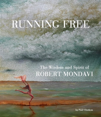 Running Free: The Wisdom and Spirit of Robert Mondavi - Chutkow, Paul