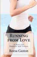 Running from Love: A Story for Runners and Lovers