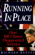 Running in Place: How Bill Clinton Disappointed America