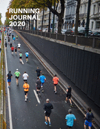Running Journal 2020: A Yearly, Monthly and Daily Run Logbook - Log Personal Mileage - Shoe Mileage - Race Records - PBs - Goals - Workouts - Nutrition - Race Calendar and more