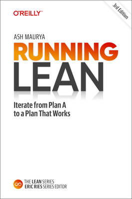 Running Lean: Iterate from Plan A to a Plan That Works - Maurya, Ash