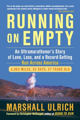 Running on Empty: An Ultramarathoner's Story of Love, Loss, and a Record-Setting Run Across Ameri CA - Ulrich, Marshall