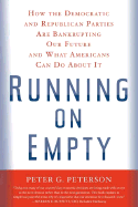 Running on Empty: How the Democratic and Republican Parties Are Bankrupting Our Future and What Americans Can Do about It - Peterson, Peter G