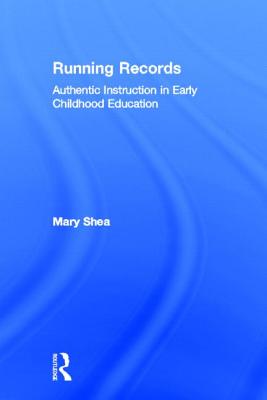 Running Records: Authentic Instruction in Early Childhood Education - Shea, Mary