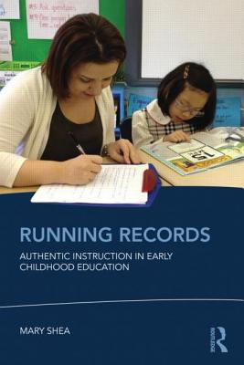 Running Records: Authentic Instruction in Early Childhood Education - Shea, Mary