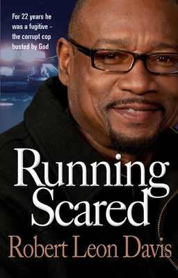Running Scared: For 22 years he was a fugitive - the corrupt cop busted by God - Davis, Robert Leon