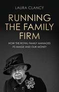 Running the Family Firm: How the Monarchy Manages its Image and Our Money