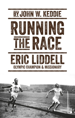 Running the Race: Eric Liddell - Olympic Champion and Missionary - Keddie, John W