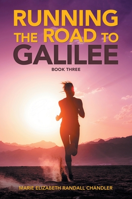 Running the Road to Galilee: Book Three - Chandler, Marie Elizabeth Randall