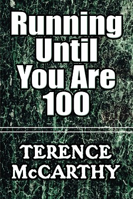 Running Until You Are 100 - McCarthy, Terence