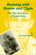 Running with Bonnie and Clyde: The Ten Fast Years of Ralph Fults