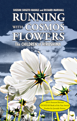 Running with Cosmos Flowers: The Children of Hiroshima 2nd Edition - Manale, Shizumi Shigeto, and Marshall, Richard