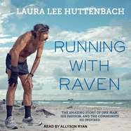 Running with Raven Lib/E: The Amazing Story of One Man, His Passion, and the Community He Inspired