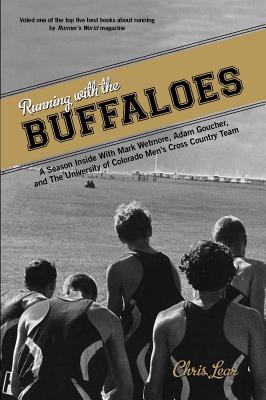 Running with the Buffaloes: A Season Inside with Mark Wetmore, Adam Goucher, and the University of Colorado Men's Cross Country Team - Lear, Chris