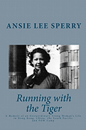 Running with the Tiger: A Memoir of an Extraordinary Young Woman's Life in Hong Kong, China, The South Pacific and POW Camp