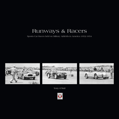 Runways and Racers: Sports Car Races Held on Military Airfields in America 1952-1954 - O'Neil, Terry