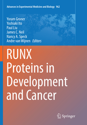 Runx Proteins in Development and Cancer - Groner, Yoram (Editor), and Ito, Yoshiaki (Editor), and Liu, Paul (Editor)