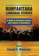 Runyakitara of language studies: A Guide for Advanced Learners and Teachers of Runyakitara