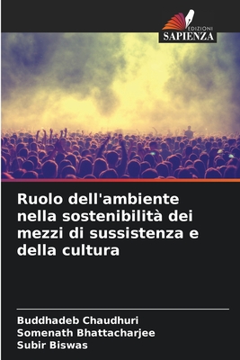 Ruolo dell'ambiente nella sostenibilit? dei mezzi di sussistenza e della cultura - Chaudhuri, Buddhadeb, and Bhattacharjee, Somenath, and Biswas, Subir