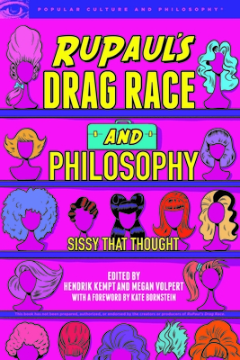Rupaul's Drag Race and Philosophy: Sissy That Thought - Kempt, Hendrik (Editor), and Volpert, Megan (Editor), and Bornstein, Kate (Foreword by)