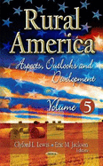 Rural America: Aspects, Outlooks & Development -- Volume 5