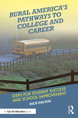 Rural America's Pathways to College and Career: Steps for Student Success and School Improvement - Dalton, Rick