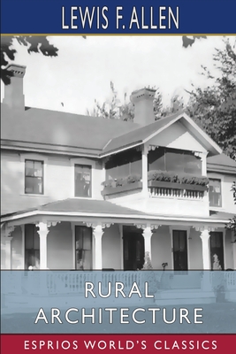 Rural Architecture (Esprios Classics) - Allen, Lewis F