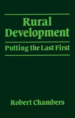 Rural Development: Putting the last first - Chambers, Robert, Professor