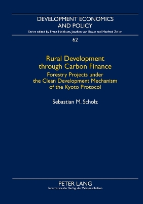 Rural Development through Carbon Finance; Forestry Projects under the Clean Development Mechanism of the Kyoto Protocol- Assessing Smallholder Participation by Structural Equation Modeling - Scholz, Sebastian