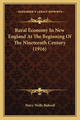 Rural Economy In New England At The Beginning Of The Nineteenth Century (1916) - Bidwell, Percy Wells