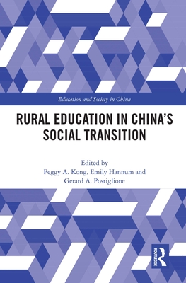 Rural Education in China's Social Transition - Kong, Peggy a (Editor), and Hannum, Emily (Editor), and Postiglione, Gerard A (Editor)
