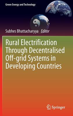 Rural Electrification Through Decentralised Off-Grid Systems in Developing Countries - Bhattacharyya, Subhes (Editor)