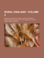 Rural England (Volume 2); Being an Account of Agricultural and Social Researches Carried Out in the Years 1901 & 1902 - Haggard, H Rider, Sir, and Haggard, Henry Rider, Sir