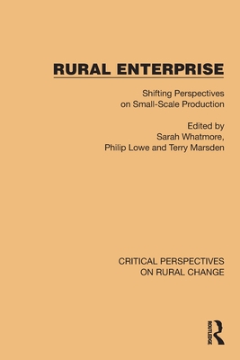 Rural Enterprise: Shifting Perspectives on Small Scale Production - Whatmore, Sarah (Editor), and Lowe, Philip (Editor), and Marsden, Terry (Editor)