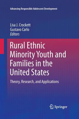 Rural Ethnic Minority Youth and Families in the United States: Theory, Research, and Applications - Crockett, Lisa J (Editor), and Carlo, Gustavo (Editor)