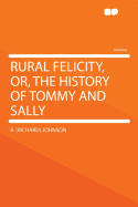 Rural Felicity, Or, the History of Tommy and Sally