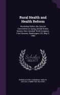 Rural Health and Health Reform: Workshop Before the Special Committee on Aging, United States Senate, One Hundred Third Congress, First Session, Washington, DC, May 3, 1993