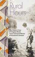 Rural Hours: The Country Lives of Virginia Woolf, Sylvia Townsend Warner and Rosamond Lehmann