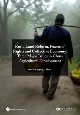 Rural Land Reform, Peasants' Rights and the Collective Economy: Three Major Issues in China Agricultural Development - Changqing, Ren, and Zhou, Li, and Yanqing, Li (Translated by)