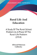 Rural Life And Education: A Study Of The Rural-School Problem As A Phase Of The Rural-Life Problem (1914)