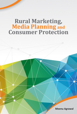 Rural Marketing, Media Planning and Consumer Protection - Agrawal, Meenu