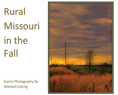 Rural Missouri in the Fall: Scenic Photography By Atwood Cutting - Cutting, Atwood (Photographer)